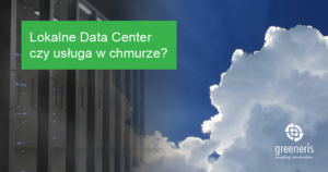 Lokalne Data Cener czy usługa w chmurze